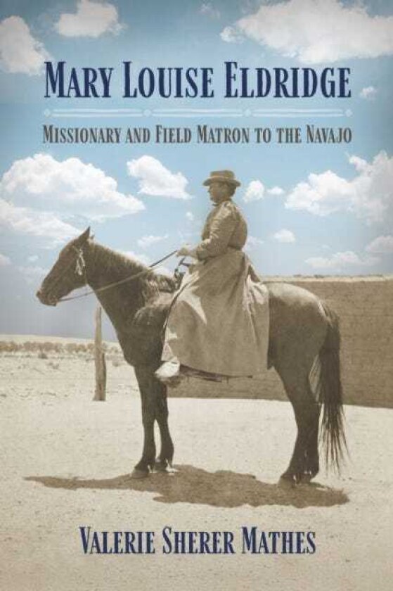 Mary Louise Eldridge Missionary and Field Matron to the Navajos