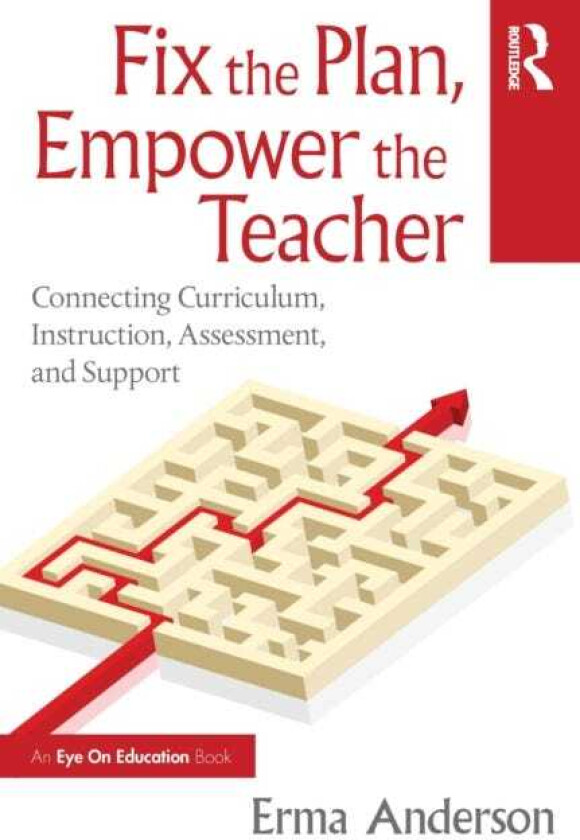 Fix the Plan, Empower the Teacher Connecting Curriculum, Instruction, Assessment, and Support
