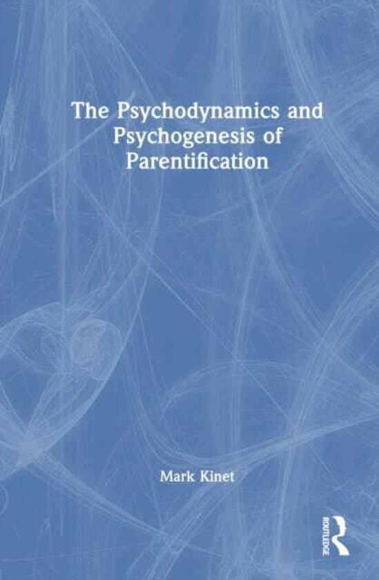 The Psychodynamics and Psychogenesis of Parentification
