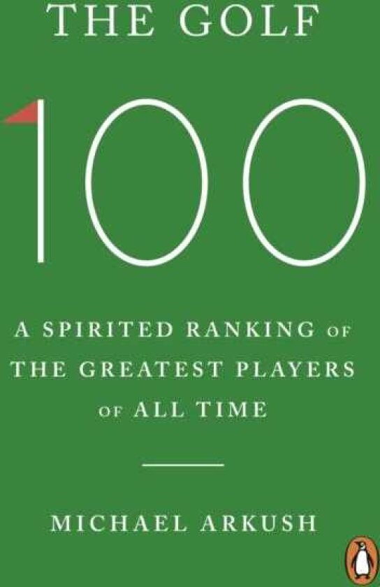 The Golf 100 A spirited ranking of the greatest players of all time