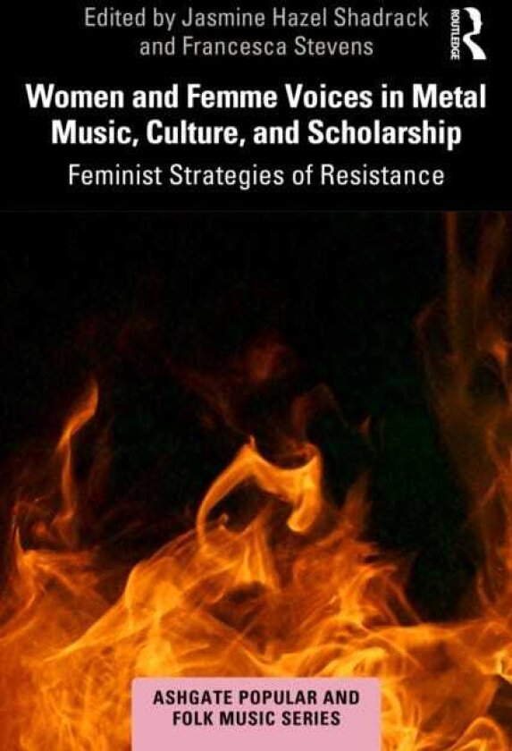 Women and Femme Voices in Metal Music, Culture, and Scholarship Feminist Strategies of Resistance