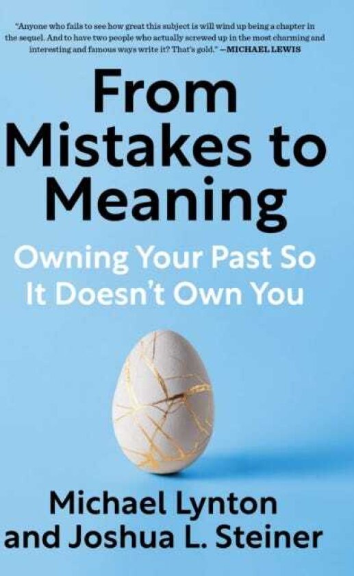From Mistakes to Meaning Owning Your Past So It Doesn't Own You