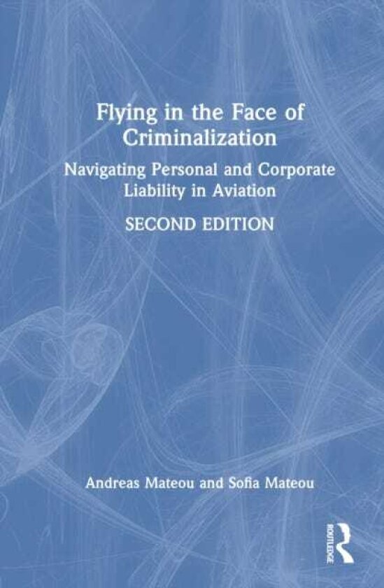 Flying in the Face of Criminalization Navigating Personal and Corporate Liability in Aviation