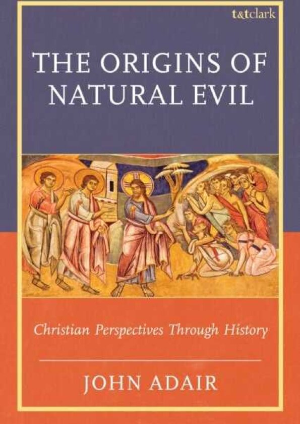 The Origins of Natural Evil Christian Perspectives Through History