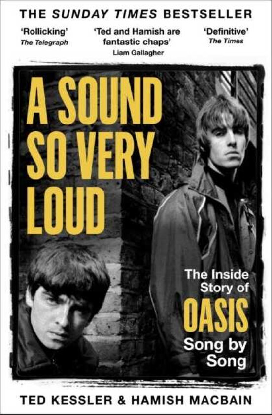 A Sound So Very Loud The Inside Story of Oasis Song by Song