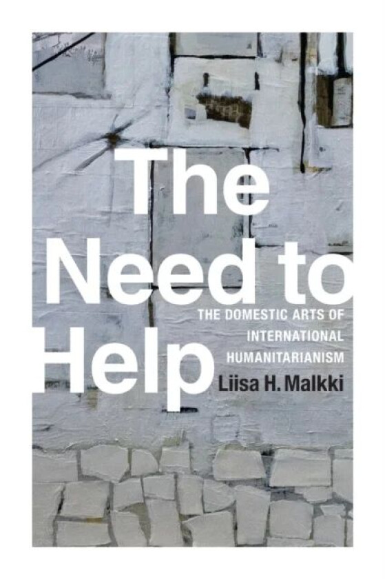 The Need to Help av Liisa H. Malkki