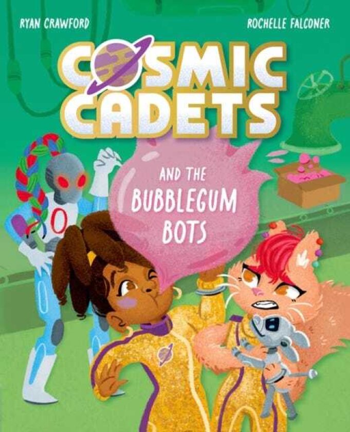 Cosmic Cadets and the Bubblegum Bots One Mission. Two Cadets. Tons of Trouble!