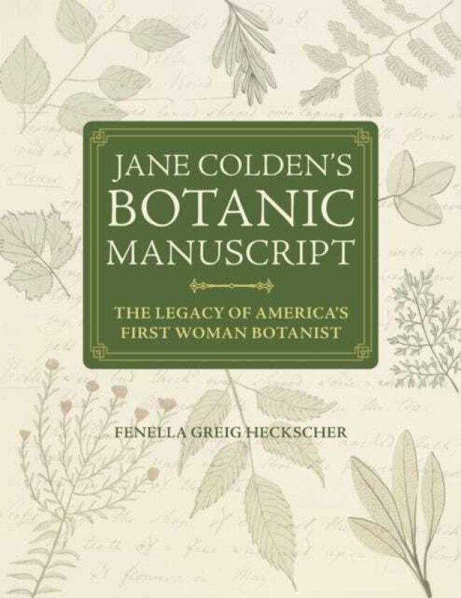 Jane Colden's "Botanic Manuscript" The Legacy of America's First Woman Botanist