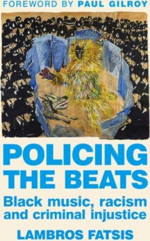 Policing the Beats Black Music, Racism and Criminal Injustice