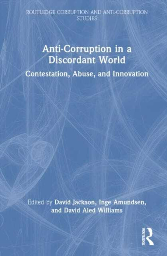 AntiCorruption in a Discordant World Contestation, Abuse, and Innovation