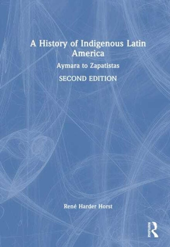 A History of Indigenous Latin America Aymara to Zapatistas