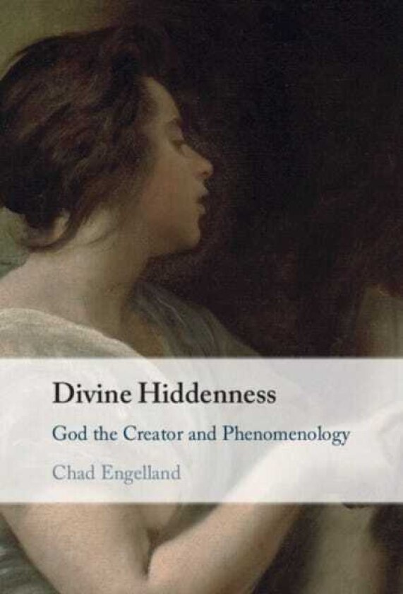 Divine Hiddenness God the Creator and Phenomenology