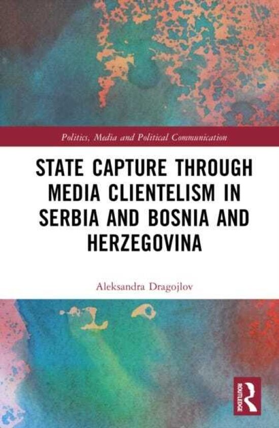 State Capture through Media Clientelism in Serbia and Bosnia and Herzegovina Challenges to Normative Power Europe