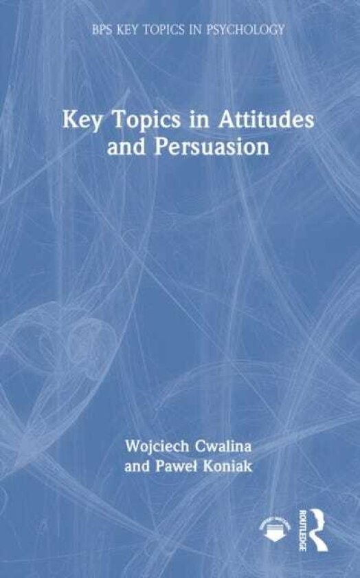 Key Topics in Attitudes and Persuasion