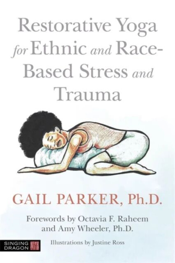 Restorative Yoga for Ethnic and Race-Based Stress and Trauma av Gail Parker