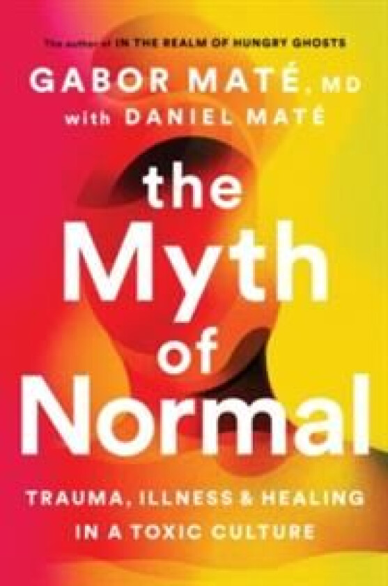 The Myth of Normal av Gabor Mate, Daniel Mate