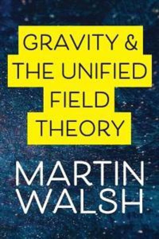 Gravity & The Unified Field Theory