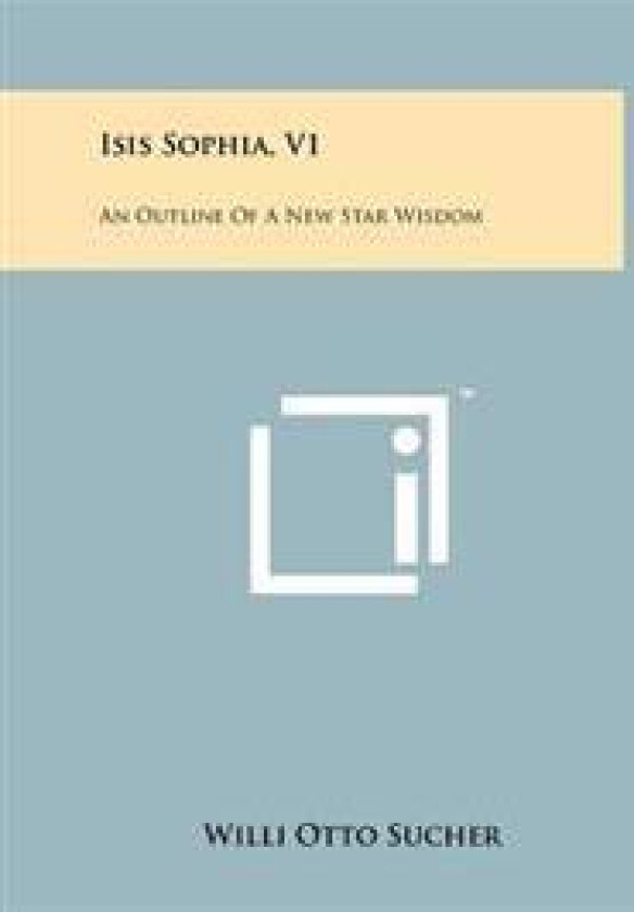 Isis Sophia, V1: An Outline of a New Star Wisdom