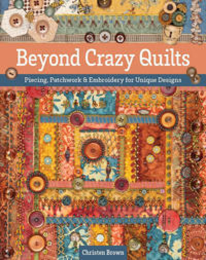 Beyond Crazy Quilts