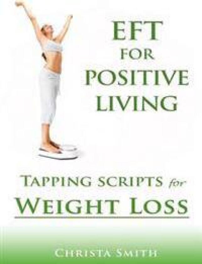EFT for Positive Living: Tapping Scripts for Weight Loss