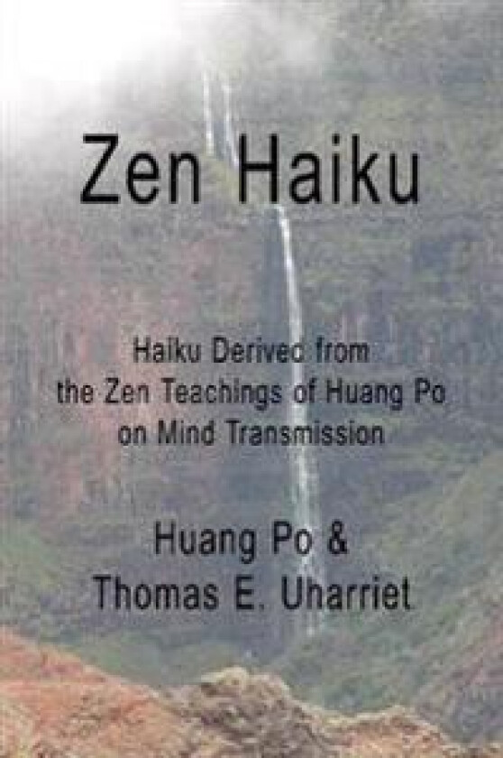 Zen Haiku: Haiku Derived from the Zen Teachings of Huang Po on Mind Transmission