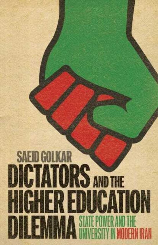 Dictators and the Higher Education Dilemma State Power and the University in Modern Iran