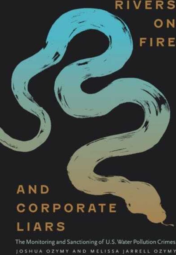 Rivers on Fire and Corporate Liars The Monitoring and Sanctioning of U.S. Water Pollution Crimes