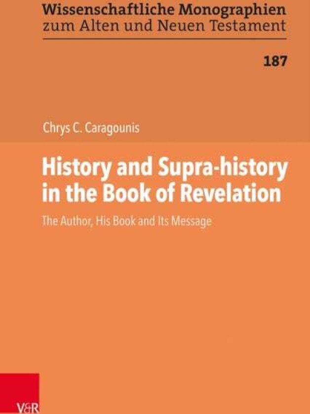 History and Suprahistory in the Book of Revelation The Author, His Book and Its Message