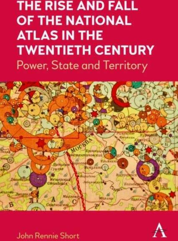 The Rise and Fall of the National Atlas in the Twentieth Century Power, State and Territory
