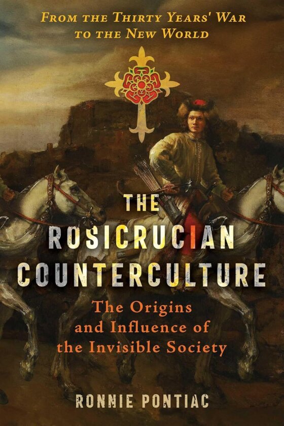 The Rosicrucian Counterculture The Origins and Influence of the Invisible Society