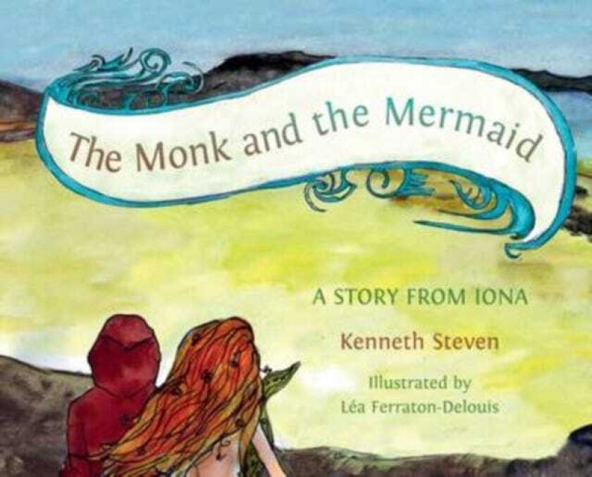 The Monk and the Mermaid A Story from Iona, Told for Children
