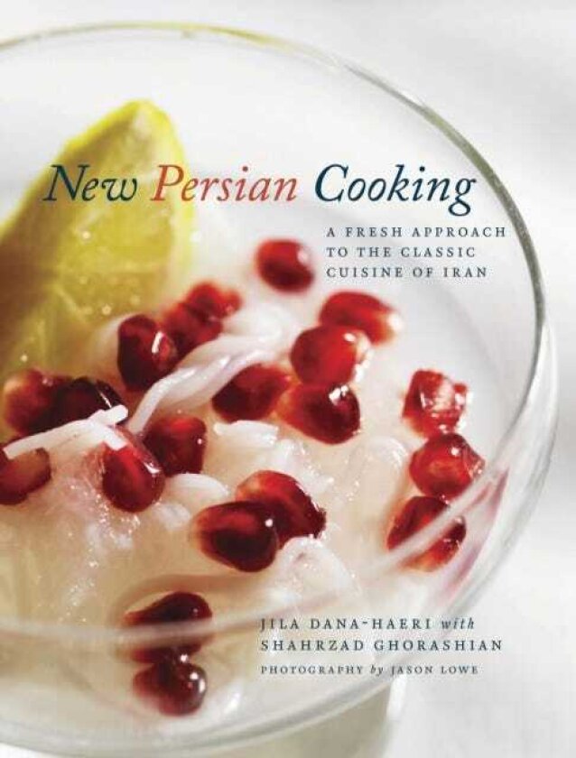 New Persian Cooking A Fresh Approach to the Classic Cuisine of Iran