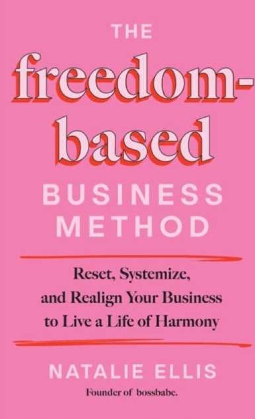 The FreedomBased Business Method Reset, Systemize, and Realign Your Business to Live a Life of Harmony