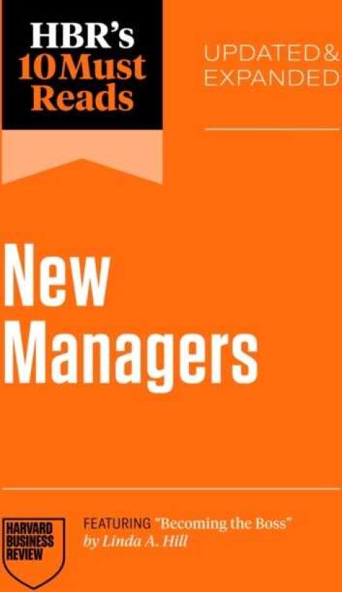HBR's 10 Must Reads for New Managers, Updated and Expanded (featuring "Becoming the Boss" by Linda A. Hill)