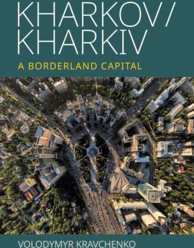Kharkov/Kharkiv A Borderland Capital