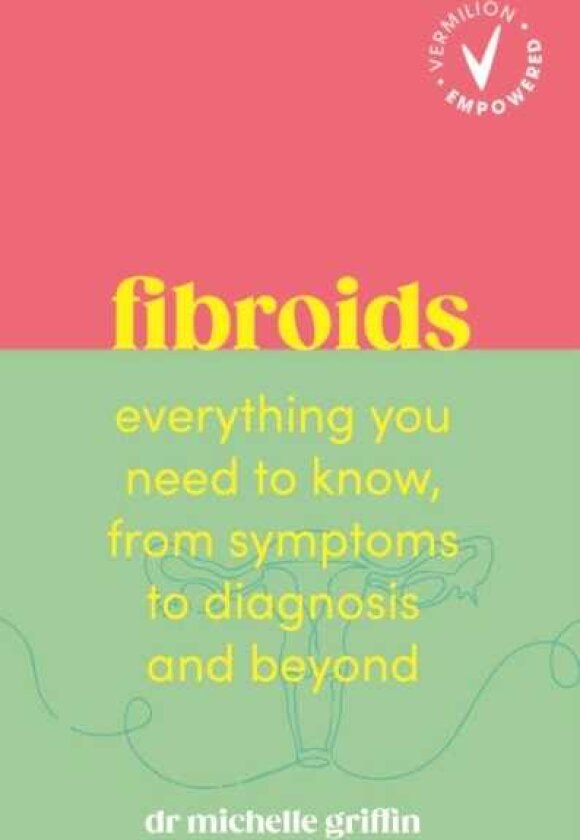 Fibroids Everything you need to know, from symptoms to diagnosis and beyond