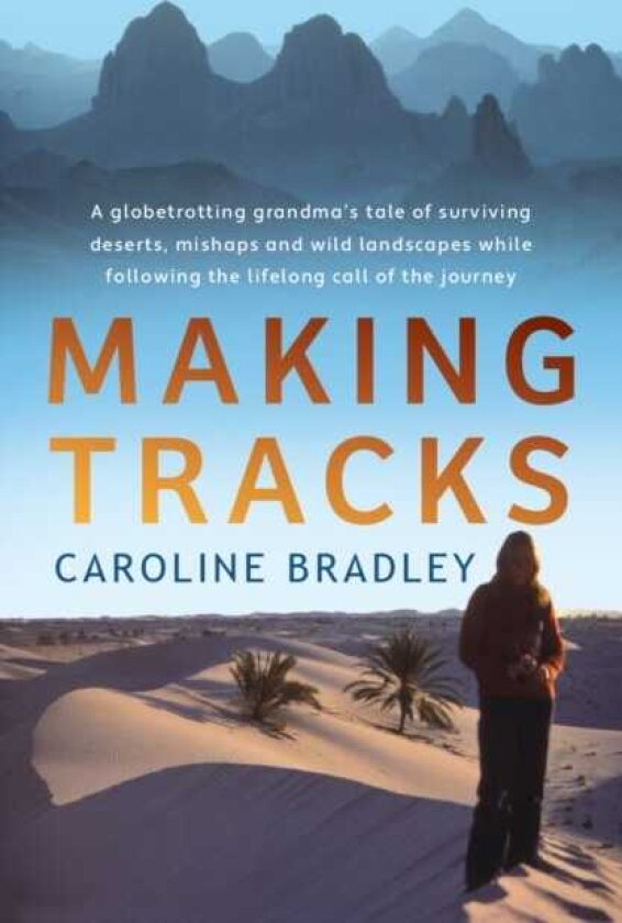 Making Tracks A globetrotting grandma's tale of following the lifelong call of the journey