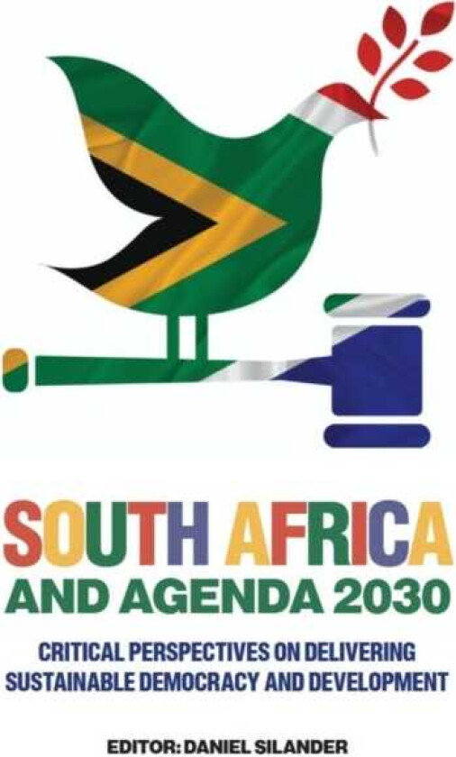 South Africa and Agenda 2030 Critical Perspectives on Delivering Sustainable Democracy and Development