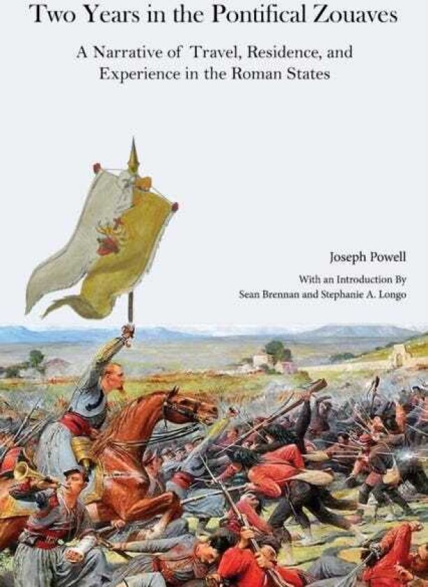 Two Years in the Pontifical Zouaves A Narrative of Travel, Residence, and Experience in the Roman States