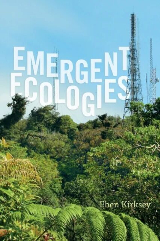 Emergent Ecologies av Eben Kirksey