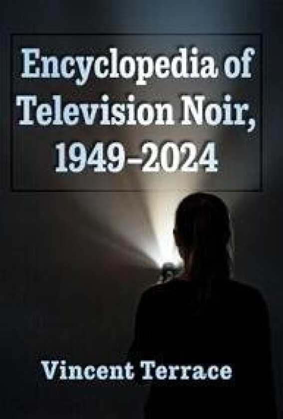 Encyclopedia of Television Noir, 1949-2024