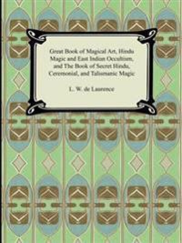 Great Book of Magical Art, Hindu Magic and East Indian Occultism, and the Book of Secret Hindu, Ceremonial, and Talismanic Magic