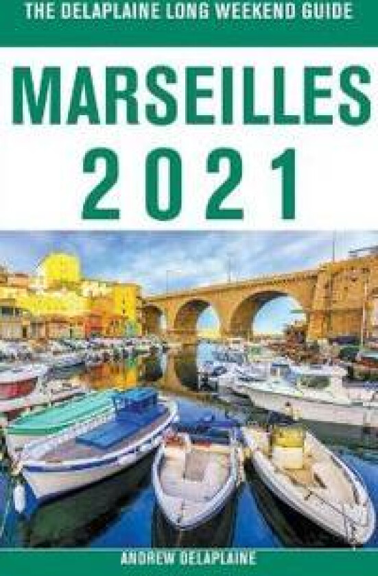 Marseilles - The Delaplaine 2021 Long Weekend Guide