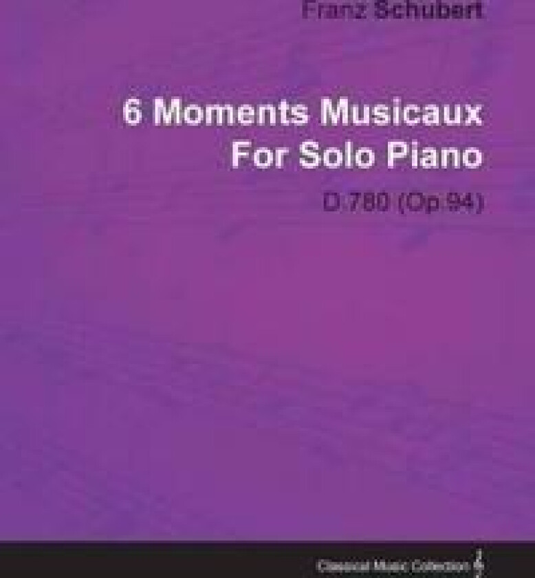 6 Moments Musicaux By Franz Schubert For Solo Piano D.780 (Op.94)