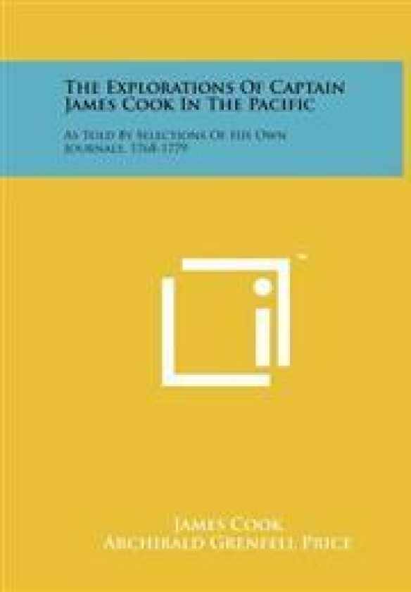The Explorations of Captain James Cook in the Pacific: As Told by Selections of His Own Journals, 1768-1779