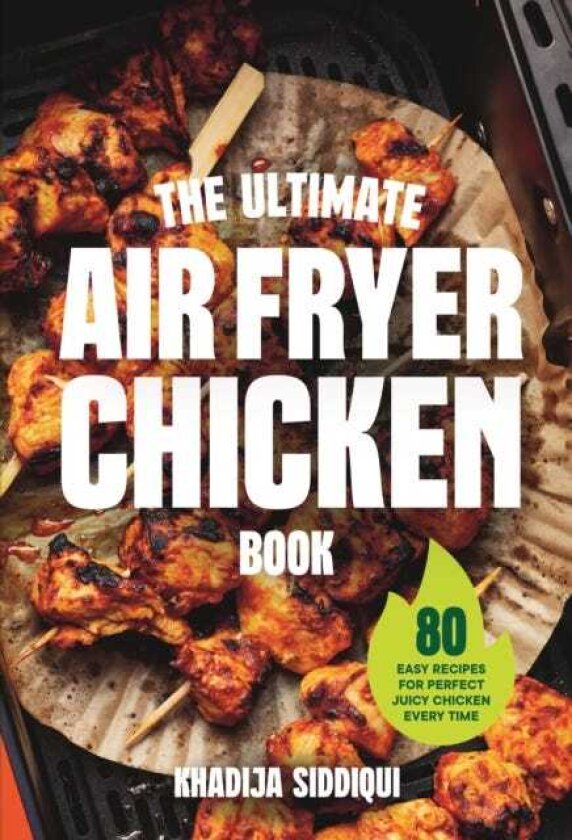 The Ultimate Air Fryer Chicken Book 80 easy recipes for perfect juicy chicken every time