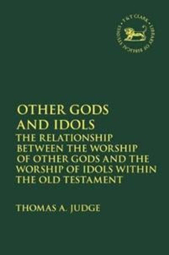 Other Gods and Idols av Dr. Thomas A. (Durham University UK) Judge