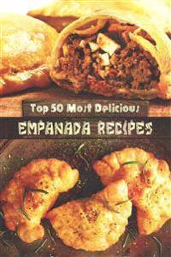 Top 50 Most Delicious Empanada Recipes
