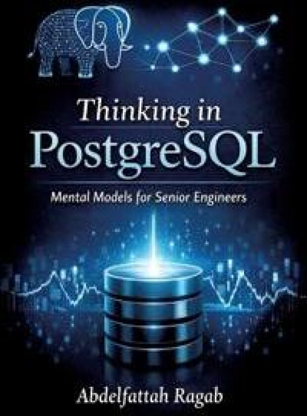Thinking in PostgreSQL: Mental Models for Senior Engineers