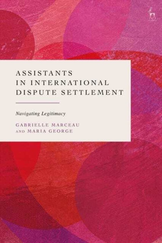 Assistants in International Dispute Settlement Navigating Legitimacy